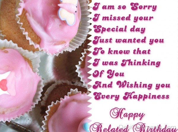 i am so sorry i missed your birthday