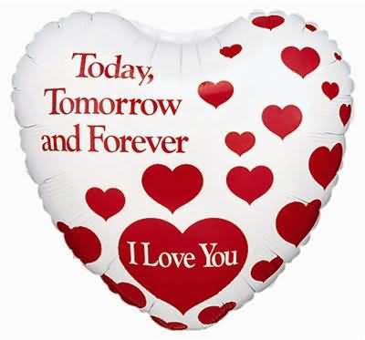 today tomorrow and forever i love you