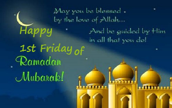Happy 1st Friday of Ramadan Mubarak
