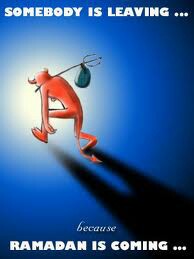 somebody is leaving because ramadan is coming