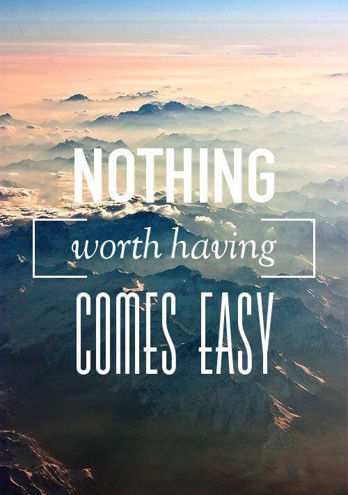 nothing worth having comes easy motivational life quote image