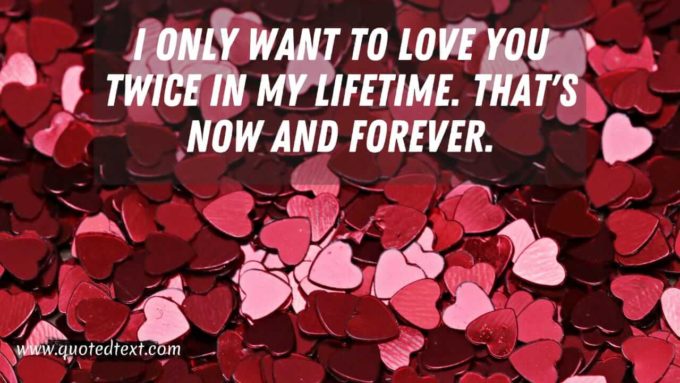 i only want to love you twice in my lifetime that's now and forever quote with red hearts image